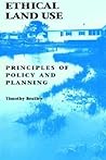 Ethical Land Use: Principles of Policy and Planning Ethical Land Use: Principles of Policy and Planning