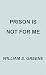 Prison is Not for Me