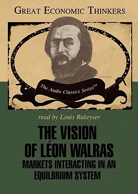 The Vision of Leon Walras: Markets Interacting in an Equilibrium System (Great Economic Thinkers)