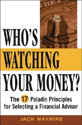 Who's Watching Your Money?: The 17 Paladin Principles for Selecting a Financial Advisor (Hardcover)