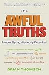 The Awful Truths: Famous Myths, Hilariously Debunked – Evidence-Based Stories Behind History and Culture for the Cocktail Party Pundit