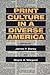 Print Culture in a Diverse America by James P. Danky