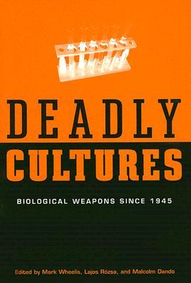 Deadly Cultures: Biological Weapons since 1945 (Hardcover)