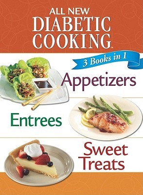 All New Diabetic Cooking: Appetizers, Entrees, Sweet Treats (3 Books in 1)