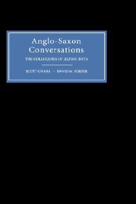 Anglo-Saxon Conversations: The Colloquies of Aelfric Bata (Hardcover)