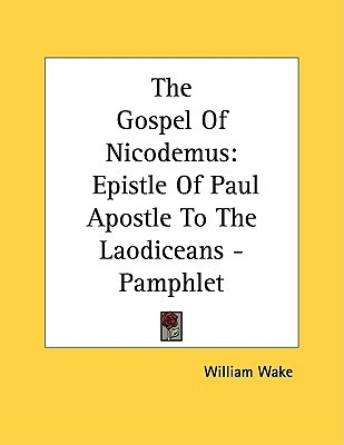 The Gospel of Nicodemus: Epistle of Paul Apostle to the Laodiceans (Pamphlet)
