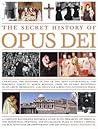 The Secret History of Opus Dei: Unravelling The Mysteries Of One Of The Most Powerful And Secretive Forces In World Religion