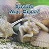 Snails Are Gross! (Creepy Crawlies)