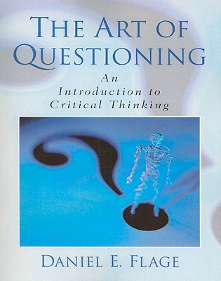 The Art of Questioning: An Introduction to Critical Thinking (Paperback)