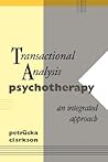 Transactional Analysis Psychotherapy: An Integrated Approach Transactional Analysis Psychotherapy: An Integrated Approach