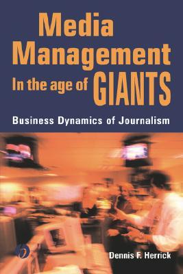 Media Management in the Age of Giants: Business Dynamics of Journalism (Paperback)