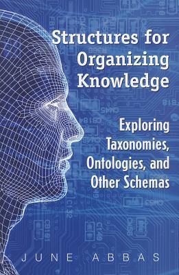 Structures for Organizing Knowledge: Exploring Taxonomies, Ontologies, and Other Schema (Paperback)
