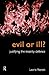 Evil or Ill? (Philosophical Issues in Science)