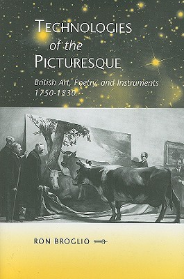 Technologies of the Picturesque: British Art, Poetry, and Instruments, 1750-1830 (The Bucknell Studies in Eighteenth-century Literature and Culture)