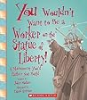 You Wouldn't Want to Be a Worker on the Statue of Liberty!: A Monument You'd Rather Not Build