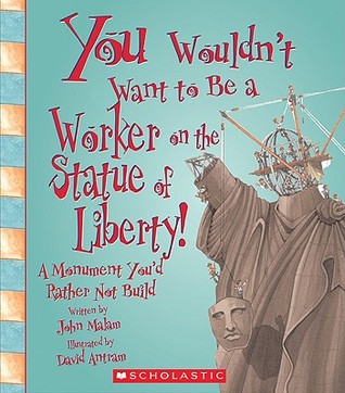 You Wouldn't Want to Be a Worker on the Statue of Liberty!: A Monument You'd Rather Not Build (Library Binding)