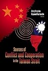 Sources of Conflict and Cooperation in the Taiwan Strait