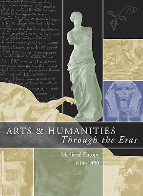 Arts & Humanities Through the Eras: Medieval Europe (814-1450) (Arts and Humanities Through the Eras, 5)