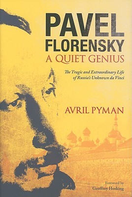 Pavel Florensky: A Quiet Genius: The Tragic and Extraordinary Life of Russia's Unknown da Vinci (Hardcover)
