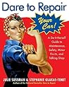 Dare To Repair Your Car: A Do-It-Herself Guide to Maintenance, Safety, Minor Fix-Its, and Talking Shop