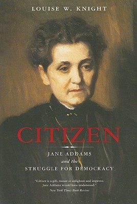 Citizen: Jane Addams and the Struggle for Democracy (Paperback)