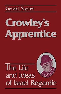 Crowley's Apprentice: The Life and Ideas of Israel Regardie (Paperback)