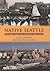 Native Seattle: Histories from the Crossing-Over Place (Weyerhaeuser Environmental Books)