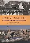 Native Seattle by Coll Thrush