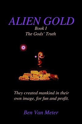 Cover of Alien Gold Book I: The Gods' Truth