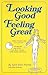 Looking Good Feeling Great: Fifteen Minutes a Day to a New You!