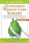 Outpatient Weight-Loss Surgery: Safe and Successful Weight Loss With Modern Bariatric Surgery: A Sasse Guide Outpatient Weight-Loss Surgery: Safe and Successful Weight Loss With Modern Bariatric Surgery: A Sasse Guide