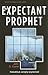 The Expectant Prophet by John D. Currid