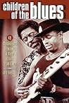 Children of the Blues: 49 Musicians Shaping a New Blues Tradition Children of the Blues: 49 Musicians Shaping a New Blues Tradition