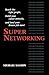 Supernetworking: Reach the Right People, Build Your Career Network, and Land Your Dream Job-- Now