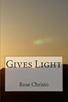 Gives Light by Rose Christo