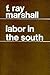 Labor in the South by F. Ray Marshall
