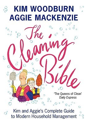 The Cleaning Bible: Kim and Aggie's Complete Guide to Modern Household Management (Paperback)