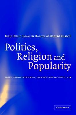 Politics, Religion and Popularity in Early Stuart Britain: Essays in Honour of Conrad Russell (Hardcover)