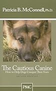 The Cautious Canine: How to Help Dogs Conquer Their Fears