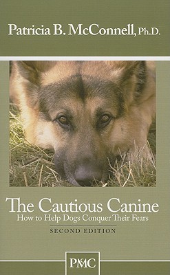 The Cautious Canine: How to Help Dogs Conquer Their Fears (Paperback)