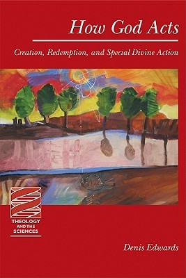 How God Acts: Creation, Redemption, and Special Divine Action (Theology and the Sciences)
