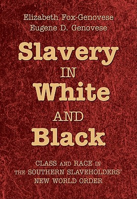 Slavery in White and Black: Class and Race in the Southern Slaveholders' New World Order (Hardcover)