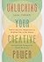 Unlocking Your Creative Power: How to Use Your Imagination to Brighten Life, to Get Ahead