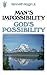Man's Impossibility - God's...