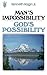 Man's Impossibility - God's Possibility
