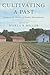 Cultivating a Past: Essays ...