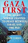 Gaza First: The Secret Norway Channel To Peace Between Israel and the PLO