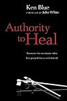 Authority to Heal by Ken Blue