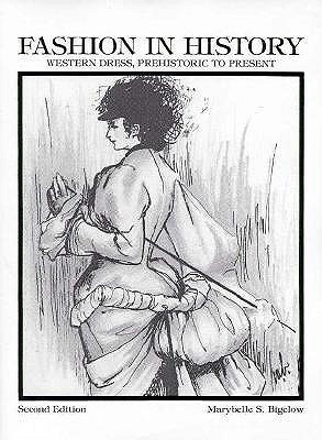 Fashion in History: Western Dress Prehistoric to Present. Prev Ed Has Title: Fashion in History: Apparel in the Western World (Paperback)