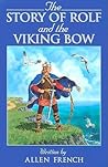 The Story of Rolf & the Viking Bow by Allen French